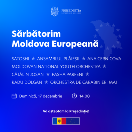 Președinția anunță programul evenimentului „Sărbătorim Moldova Europeană”